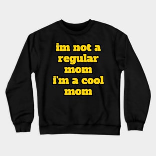 im not a regular mom Crewneck Sweatshirt